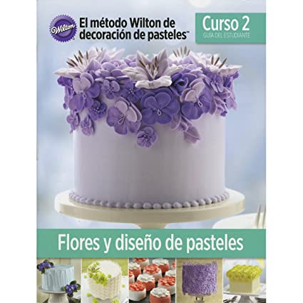The Wilton Method of Cake Decorating Book Course 2 - Spanish Edition
